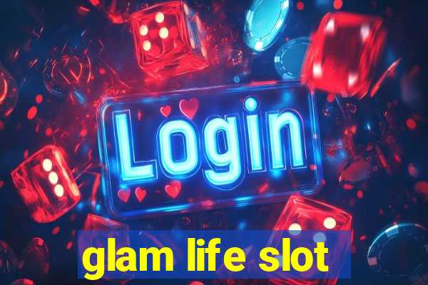 glam life slot