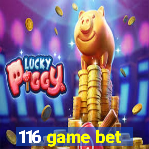 116 game bet