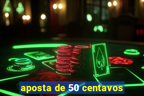 aposta de 50 centavos