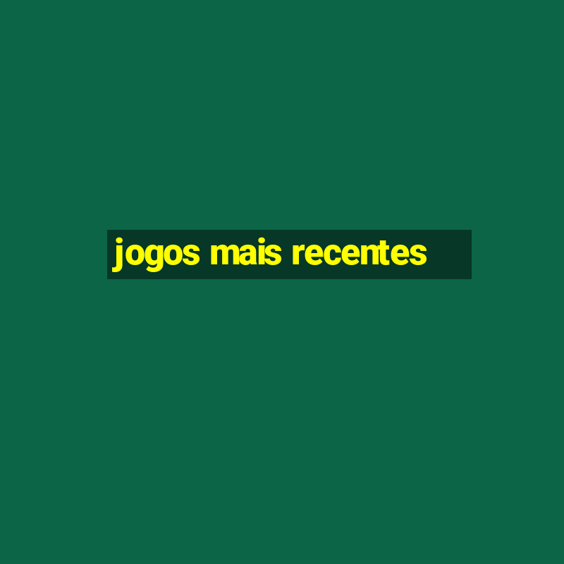 jogos mais recentes