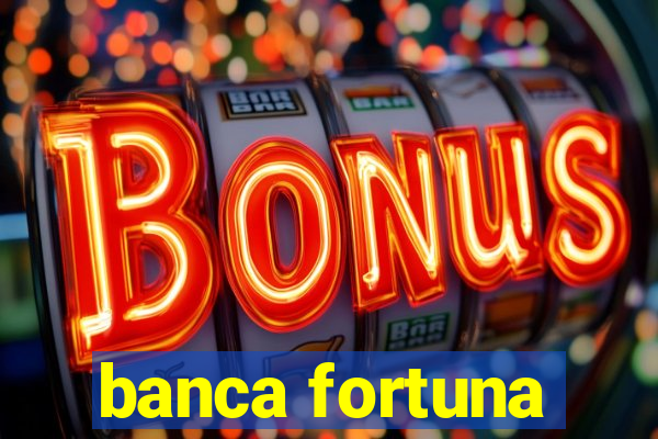 banca fortuna