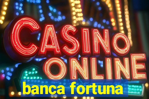 banca fortuna