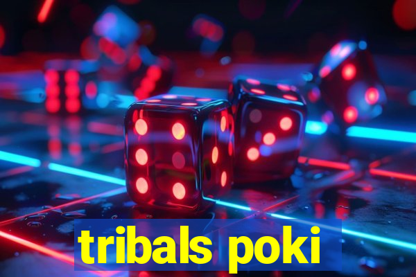 tribals poki