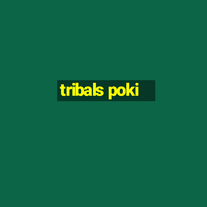 tribals poki