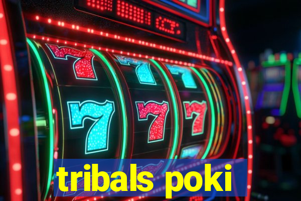 tribals poki