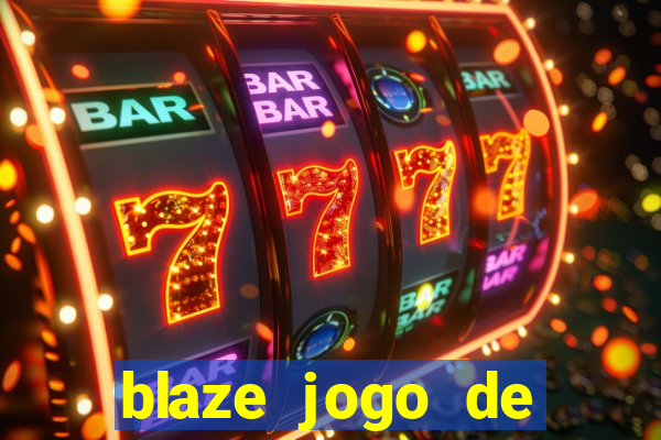 blaze jogo de aposta para ganhar dinheiro