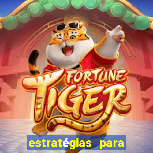 estratégias para ganhar no fortune tiger