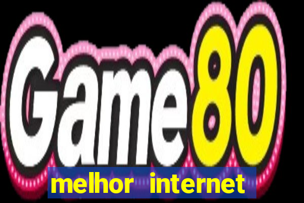 melhor internet para jogar