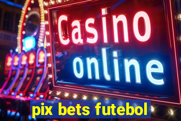 pix bets futebol