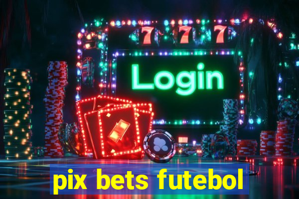 pix bets futebol