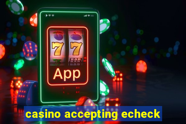 casino accepting echeck