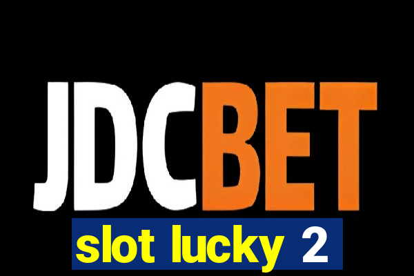 slot lucky 2