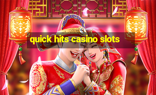 quick hits casino slots