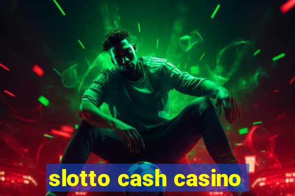 slotto cash casino