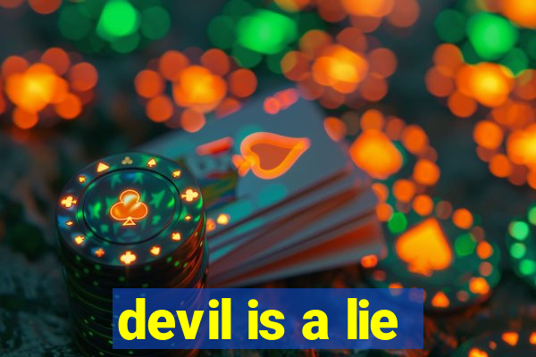 devil is a lie