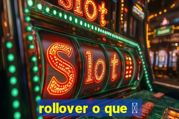 rollover o que 茅