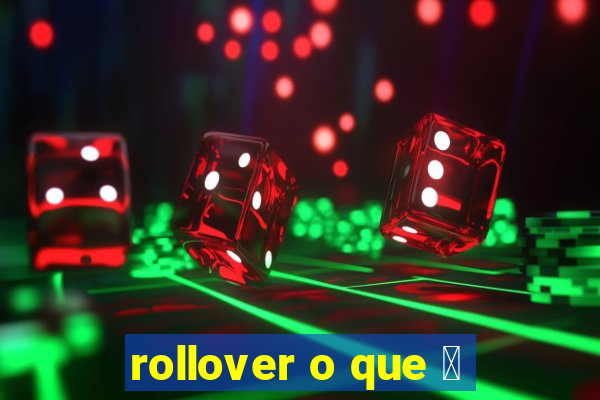 rollover o que 茅