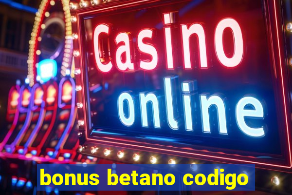 bonus betano codigo