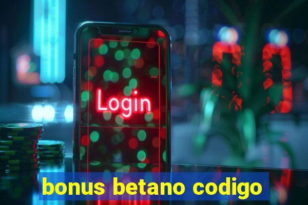 bonus betano codigo