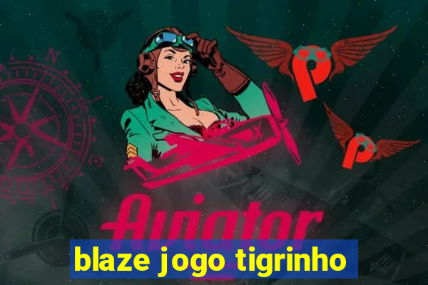 blaze jogo tigrinho