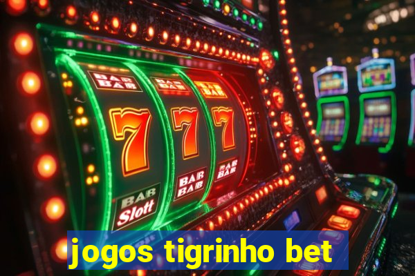 jogos tigrinho bet