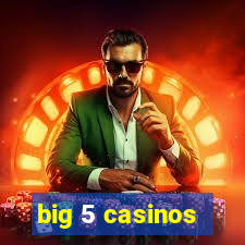 big 5 casinos