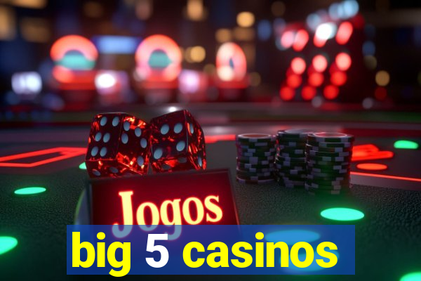 big 5 casinos