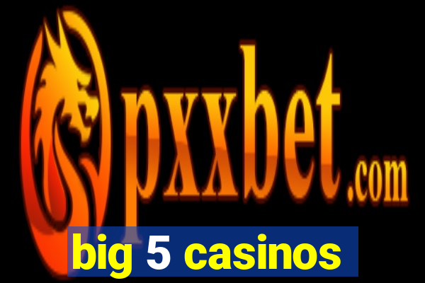 big 5 casinos