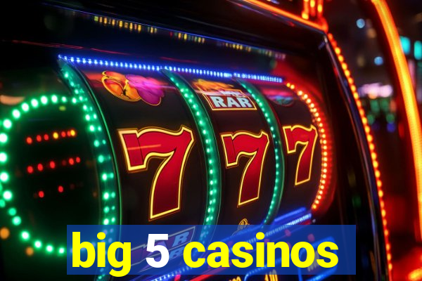 big 5 casinos