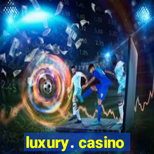 luxury. casino