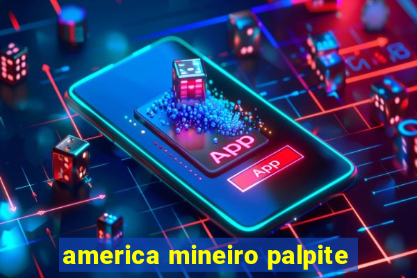 america mineiro palpite