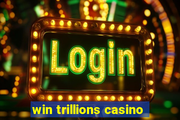 win trillions casino