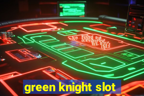 green knight slot