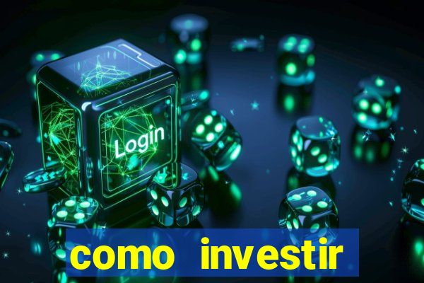 como investir grandes fortunas