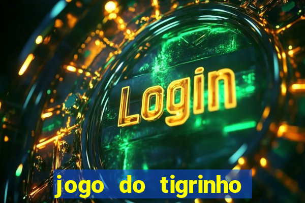 jogo do tigrinho sem valor minimo