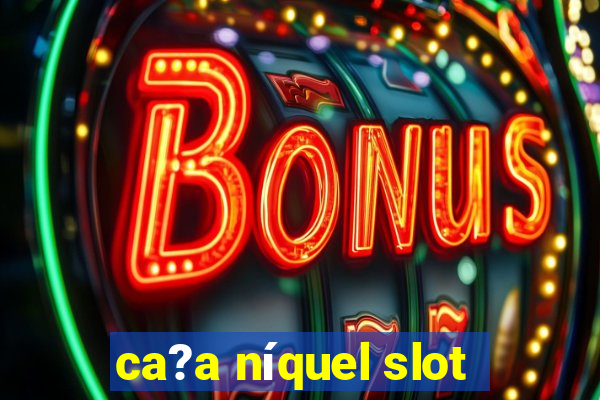 ca?a níquel slot