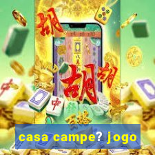 casa campe? jogo