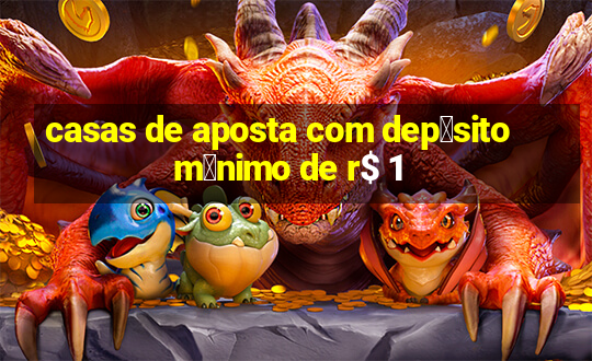 casas de aposta com dep贸sito m铆nimo de r$ 1