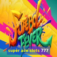 super ace slots 777