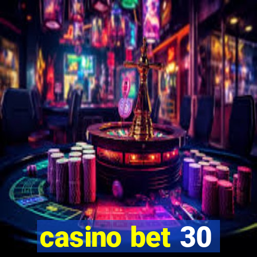 casino bet 30