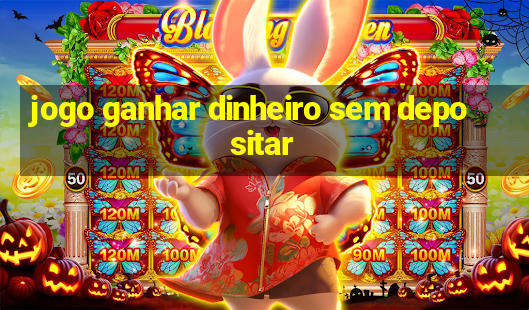 jogo ganhar dinheiro sem depositar