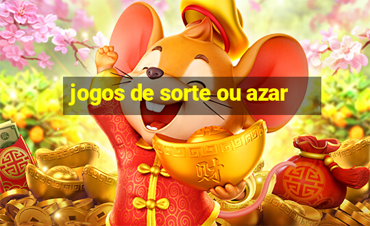 jogos de sorte ou azar