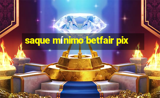 saque mínimo betfair pix