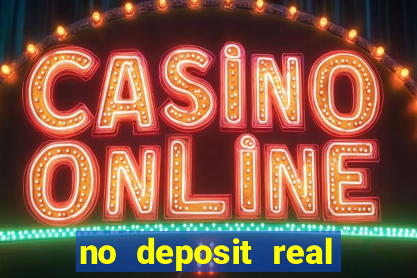 no deposit real cash casino