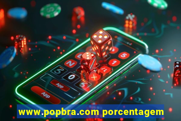 www.popbra.com porcentagem