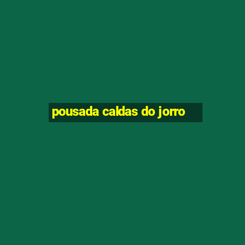 pousada caldas do jorro