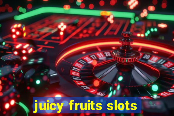 juicy fruits slots