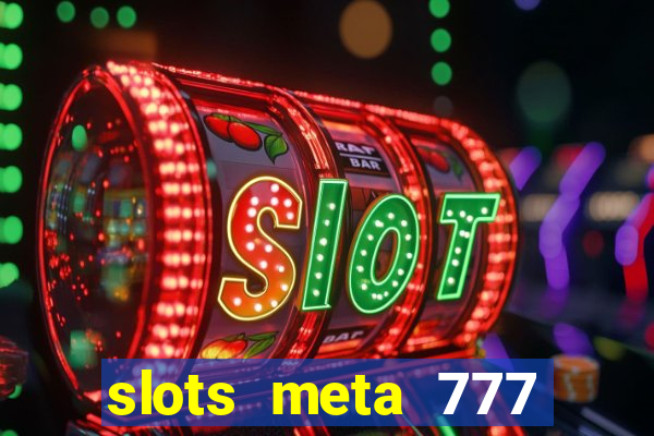 slots meta 777 real money