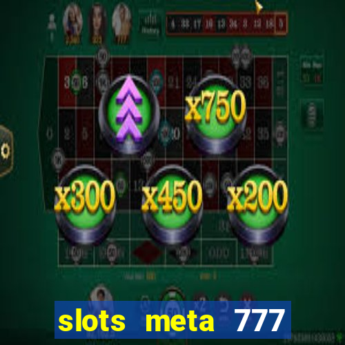 slots meta 777 real money