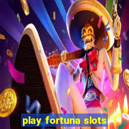 play fortuna slots